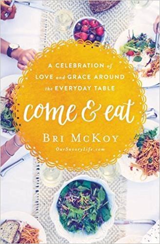 Book cover of Come And Eat: A Celebration Of Love And Grace Around The Everyday Table by Bri McKoy