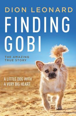 Book cover of Finding Gobi: A Little Dog With A Very Big Heart by Dion Leonard