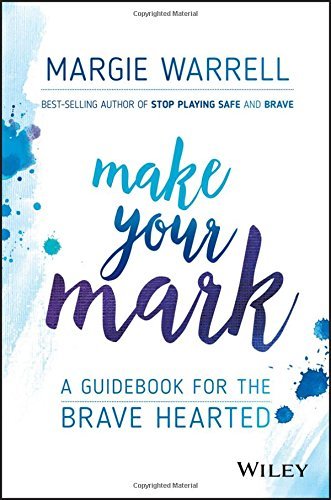 Book cover of Make Your Mark: A Guidebook For The Brave Hearted by Margie Warrell