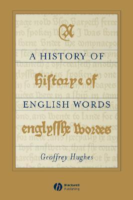 Book cover of A History Of English Words by Geoffrey Hughes