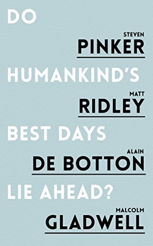 Book cover of Do Humankind's Best Days Lie Ahead? by Steven Pinker, Matt Ridley, Alain de Botton, Malcolm Gladwell
