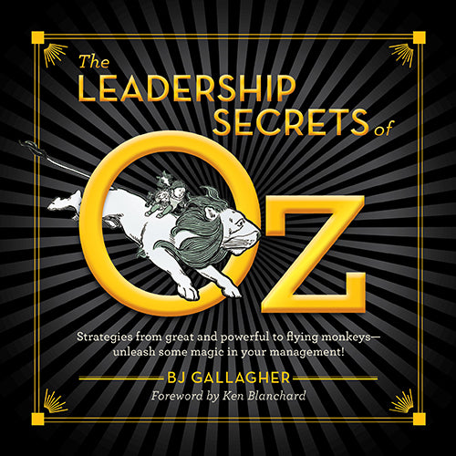 Book cover of The Leadership Secrets Of Oz: Strategies From Great And Powerful To Flying Monkeys - Unleash Some Magic In Your Management by B.J. Gallagher