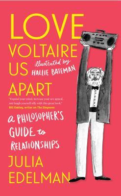 Book cover of Love Voltaire Us Apart: A Philosopher’s Guide to Relationships by Julia Edelman