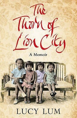 Book cover of The Thorn of Lion City: A Memoir by Lucy Lum