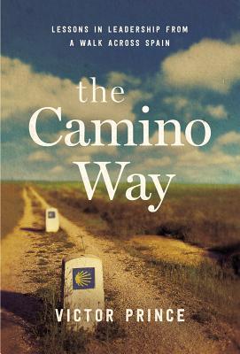 Book cover of The Camino Way: Lessons In Leadership From A Walk Across Spain by Victor Prince