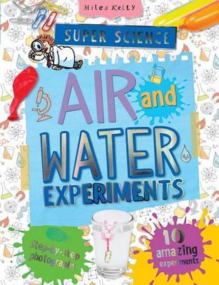 Book cover of Super Science Air And Water Experiments: 10 Amazing Experiments With Step By Step Photographs by Chris Oxlade, John Farndon (Ed.), Kayleig Allen (Design)