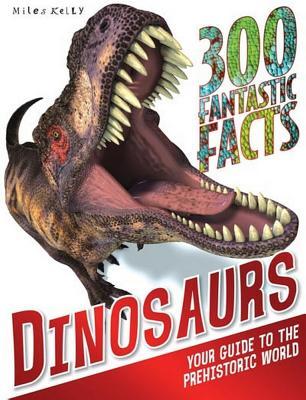 Book cover of 300 Fantastic Facts - Dinosaurs: Your Guide to the Prehistoric World for 7-11 by Rupe Matthews, Steve Parker