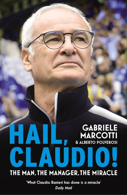 Book cover of Hail, Claudio!: The Man, The Manager, The Miracle by Gabriele Marcotti, Alberto Polverosi