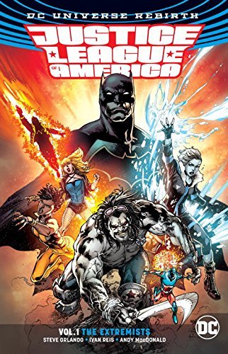 Book cover of Justice League Of America, Vol. 1: The Extremists by Steve Orlando (Writer), Ivan Reis (Penciler), Joe Prado (Inker)