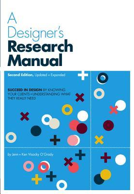 Book cover of A Designer's Research Manual: Succeed In Design By Knowing Your Clients And Understanding What They Really Need by Jenn Visocky O'Grady, Ken Visocky O'Grady