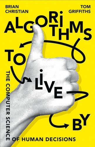 Book cover of Algorithms To Live By: The Computer Science Of Human Decisions by Brian  Christian, Tom  Griffiths
