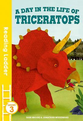 Book cover of A Day in the Life of Triceratops by Susie Brooks, Jonathan Woodward (Illus.)