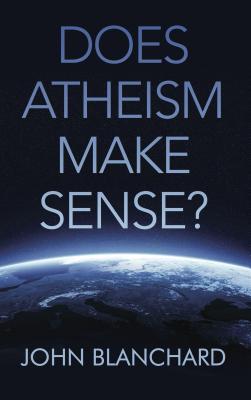 Book cover of Does Atheism Make Sense? by John Blanchard