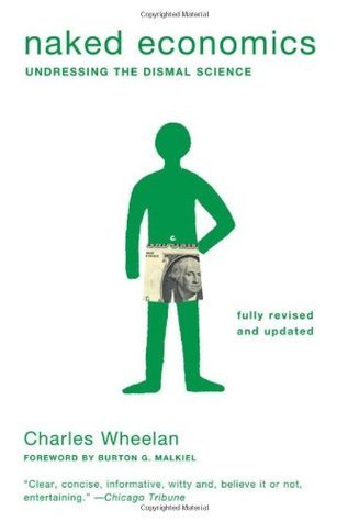 Book cover of Naked Economics: Undressing the Dismal Science by Charles Wheelan, Burton G. Malkiel (Foreword)