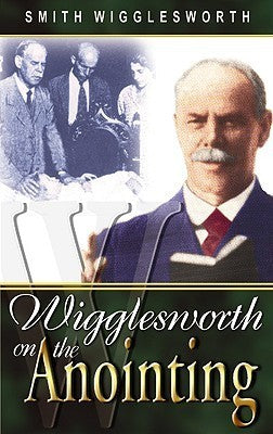Book cover of Wigglesworth On The Anointing by Smith Wigglesworth
