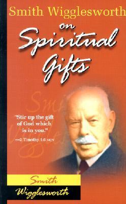 Book cover of Smith Wigglesworth On Spiritual Gifts by Smith Wigglesworth
