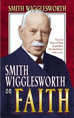 Book cover of Smith Wigglesworth On Faith by Smith Wigglesworth
