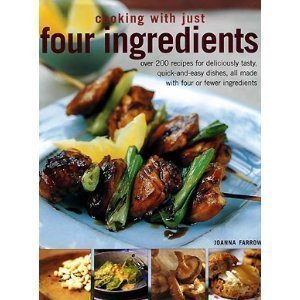 Book cover of Cooking With Just Four Ingredients by Joanna Farrow