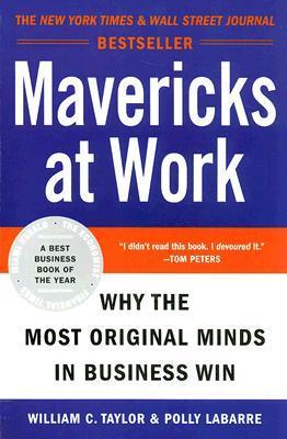 Book cover of Mavericks At Work: Why The Most Original Minds In Business Win by William C. Taylor, Polly G. LaBarre