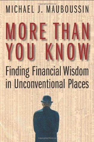 Book cover of More Than You Know: Finding Financial Wisdom in Unconventional Places by Michael J. Mauboussin