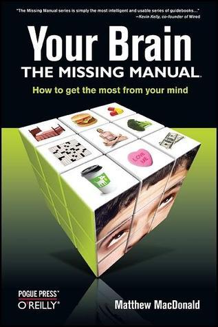 Book cover of Your Brain: The Missing Manual by Matthew MacDonald