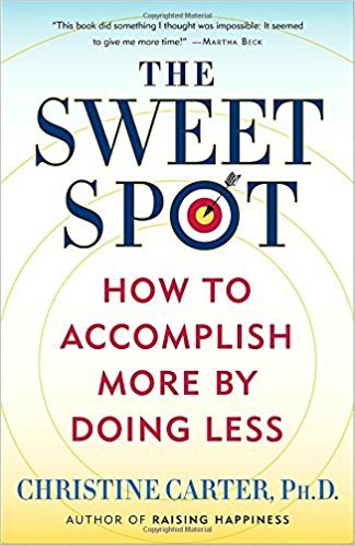 Book cover of The Sweet Spot: How To Accomplish More By Doing Less by Christine Carter
