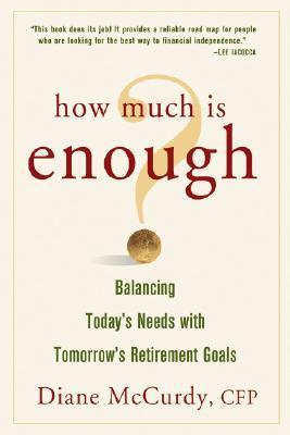 Book cover of How Much Is Enough? Balancing Today's Needs With Tomorrow's Retirement Goals by Diane McCurdy