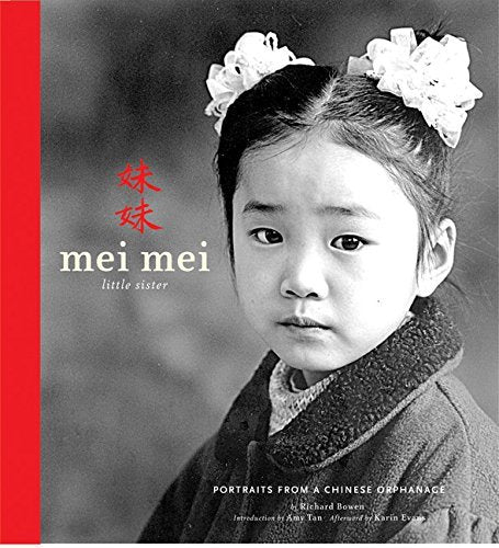 Book cover of Mei Mei Little Sister: Portraits From A Chinese Orphanage by Richard Bowen, Karin Evans (Afterword), Amy Tan (Introduction)