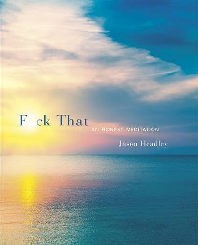 Book cover of F*ck That: An Honest Meditation by Jason Headley