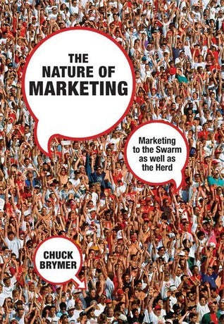 Book cover of The Nature of Marketing: Marketing to the Swarm As Well As the Herd by Chuck Brymer