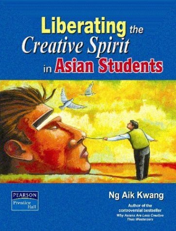 Book cover of Liberating The Creative Spirit In Asian Students by Ng Aik Kwang