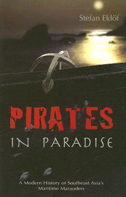 Book cover of Pirates In Paradise: A Modern History Of Southeast Asia's Maritime Marauders by Stefan Eklöf