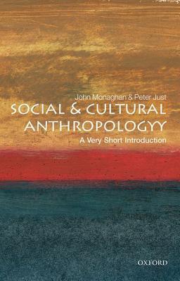 Book cover of Social And Cultural Anthropology: A Very Short Introduction by John    Monaghan, Peter Just