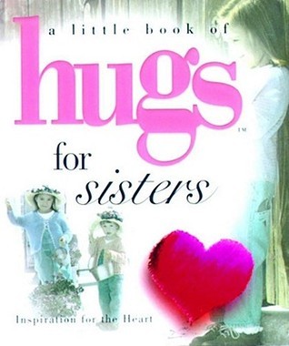 Book cover of A Little Book of Hugs For Sisters: Inspiration For The Heart by Philis Boultinghouse