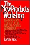 Book cover of The New Products Workshop: Hands-On Tools for Developing Winners by Barry Feig