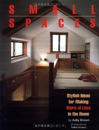 Book cover of Small Spaces: Stylish Ideas For Making More Of Less In The Home by Azby Brown