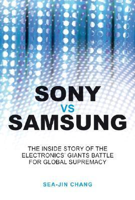 Book cover of Sony Vs Samsung: The Inside Story Of The Electronics Giants' Battle For Global Supremacy by Sea-Jin Chang
