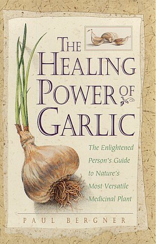 Book cover of The Healing Power of Garlic: The Enlightened Person's Guide to Nature's Most Versatile Medicinal Plant by Kim  Wright, Paul Bergner