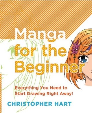 Book cover of Manga For The Beginner: Everything You Need To Start Drawing Right Away! by Christopher          Hart