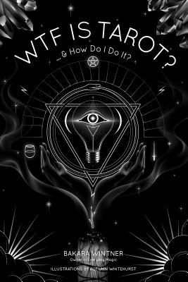 Book cover of WTF Is Tarot?: ...& How Do I Do It? by Bakara Wintner