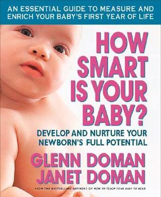 Book cover of How Smart Is Your Baby?: Develop And Nurture Your Newborn’s Full Potential by Glenn Doman, Janet Doman