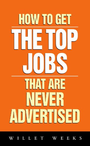 Book cover of How to Get the Top Jobs That Are Never Advertised by Willet Weeks