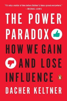 Book cover of The Power Paradox: How We Gain And Lose Influence by Dacher Keltner