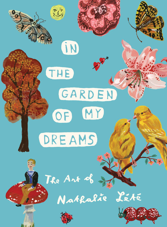 Book cover of In The Garden Of My Dreams: The Art Of Nathalie Lété by Nathalie Lété, John Derian (Foreword)