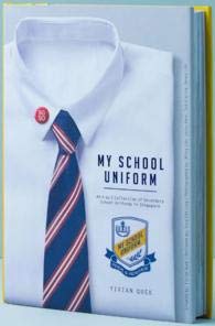 Book cover of My School Uniform: An A-Z Collection of Secondary School Uniforms in Singapore by Yixian Quek