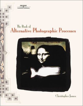 Book cover of The Book of Alternative Photographic Processes by Christopher James