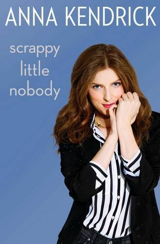 Book cover of Scrappy Little Nobody by Anna Kendrick