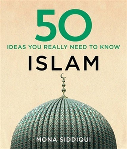 Book cover of 50 Islam Ideas You Really Need to Know by Siddiqui Mona