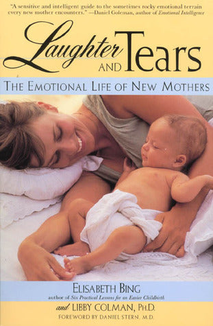 Book cover of Laughter And Tears: The Emotional Life Of New Mothers by Elisabeth D. Bing, Libby Colman, Daniel Stern (Foreword)