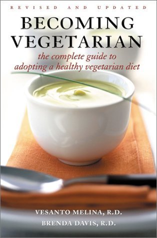 Book cover of Becoming Vegetarian: The Complete Guide To Adopting A Healthy Vegetarian Diet by Vesanto Melina, Brenda Davis